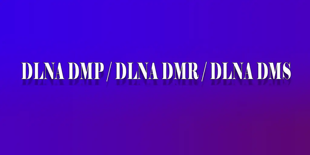 DLNA-DMP-DLNA-DMR-DLNA-DMS